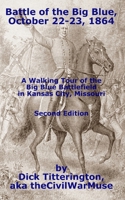 The Battle of the Big Blue October 22–23, 1864: A Walking Tour of Big Blue Battlefield in Kansas City, Missouri B0DY6NMCGY Book Cover