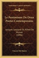 Le Pessimisme De Deux Poetes Contemporains: Jacques Leopardi Et Alfred De Musset (1896) 1120420687 Book Cover