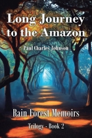 Long Journey to the Amazon: Book 2 (Rain Forest Memoirs Trilogy) B0DWP5WKFQ Book Cover