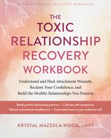 The Toxic Relationship Recovery Workbook: Understand and Heal Attachment Wounds, Reclaim Your Confidence, and Build the Healthy Relationships You Deserve 1648485995 Book Cover