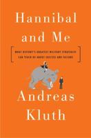 Hannibal and Me: What History's Greatest Military Strategist Can Teach Us About Success and Failu re 1594488126 Book Cover