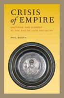 Crisis of Empire: Doctrine and Dissent at the End of Late Antiquity (Transformation of the Classical Heritage) 0520296192 Book Cover