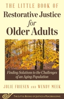 The Little Book of Restorative Justice for Older Adults: Finding Solutions to the Challenges of an Aging Population 1680992082 Book Cover