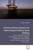 Friction Driven System for Vibro-Impact Rotary Rock Drilling: Friction induced Vibration; Self-Excitation and Vibro-Impact; Modelling of Rock Drilling; Dynamic Behaviour and System Performance 3639243978 Book Cover