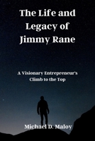 The Life and Legacy of Jimmy Rane: A Visionary Entrepreneur's Climb to the Top B0CNGW6T6R Book Cover