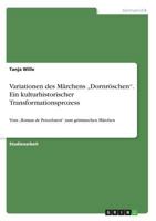 Variationen des Märchens "Dornröschen. Ein kulturhistorischer Transformationsprozess: Vom "Roman de Perceforest zum grimmschen Märchen 3668224390 Book Cover