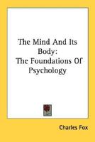 The Mind And Its Body: The Foundations Of Psychology 1432580957 Book Cover