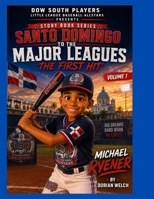 Dow South Players Little League Baseball Allstars Presents Santo Domingo to The Major Leagues: The First Hit B0HCM13PF3 Book Cover