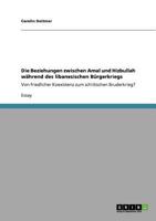 Die Beziehungen zwischen Amal und Hizbullah w�hrend des libanesischen B�rgerkriegs: Von friedlicher Koexistenz zum schiitischen Bruderkrieg? 3640948793 Book Cover