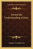 Toward the Understanding of Jesus B0008A0AXY Book Cover