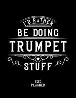 I'd Rather Be Doing Trumpet Stuff 2020 Planner: Trumpet Fan 2020 Planner, Funny Design, 2020 Planner for Trumpet Lover, Christmas Gift for Trumpet Lover 1678526312 Book Cover