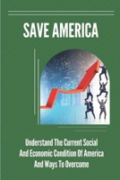 Save America: Understand The Current Social And Economic Condition Of America And Ways To Overcome: Emotional Aspects Of Obamacare null Book Cover