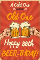 A Cold One For The Old One Hoppy 88th Beer-thday: Funny Beer 88th Birthday Card / Journal / Notebook / Diary Punny Gag Gift Idea Way Better Then A Card (6x9 - 110 Blank Lined Pages) 1695448340 Book Cover