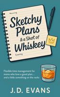 Sketchy Plans & a Shot of Whiskey: Flexible time management for moms who love a good plan...and a little something on the rocks B0F5N69973 Book Cover
