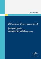 Stiftung ALS Steuersparmodell: Rechtsform F R Die Verm Gens Bertragung Im Rahmen Der Nachfolgeplanung 3836679663 Book Cover