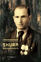 Alexander Kouts Shura - Testimony of War 2912590566 Book Cover