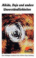 Aikido, Dojo und andere Unverständlichkeiten: Das Anfänger-Lesebuch des EnShiro Dojo Salzburg 389811094X Book Cover