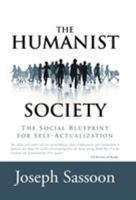 The Humanist Society: The Social Blueprint for Self-Actualization 1491731486 Book Cover