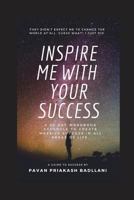 Inspire Me With Your Success: A 90 Day Workbook Schedule To Create Massive Success In All Areas Of Life 1983297208 Book Cover