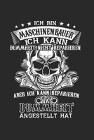 Ich Bin Maschinenbauer Ich kann Dummheit nicht reparieren aber ich kann reparieren was Dummheit angestellt hat: Maschinenbau & Maschinenbauer Notizbuch 6'x9' Punktiert Geschenk f�r Ingenieure & Techni 1655096559 Book Cover