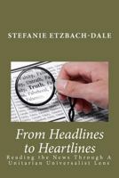 From Headlines to Heartlines: Reading the News Through A Unitarian Universalist Lens 1456456865 Book Cover