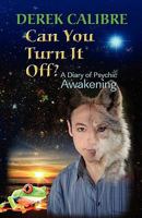 CAN YOU TURN IT OFF? A Diary of Psychic Awakening 1609101677 Book Cover
