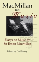 MacMillan on Music: Essays by Sir Ernest MacMillan 1550022857 Book Cover