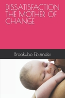 Dissatisfaction the Mother of Change B09WCHCSSR Book Cover