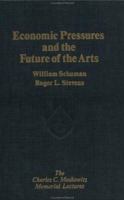 Economic Pressures and the Future of the Arts 1416577548 Book Cover