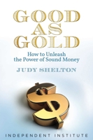 Good as Gold: How to Unleash the Power of Sound Money 159813390X Book Cover