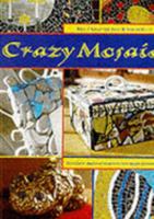 Crazy Mosaic: Transform Shattered Treasures into Inspired Creations 1840922990 Book Cover