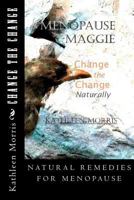 Menopause Maggie - Change the Change Naturally 1927828376 Book Cover