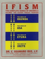 Ifism, Vols. 10, 11, 12, & 13: The Odus of Ogunda, Osa, Etura & Irete 1636524664 Book Cover