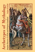 Archetypes of Mythology: Jungian Theories on Myth and Religion Examined 9178940028 Book Cover