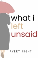 What I Left Unsaid B0F9KW5D3C Book Cover