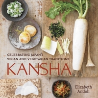 Kansha: Celebrating Japan's Vegan and Vegetarian Traditions 1580089550 Book Cover