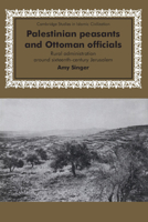 Palestinian Peasants and Ottoman Officials: Rural Administration around Sixteenth-Century Jerusalem 0521476798 Book Cover