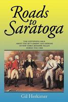 Roads to Saratoga:The Continuing Saga About the Settlement and Defense of New York's Mohawk Valley During the 1700s 1449063047 Book Cover