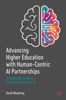 Advancing Higher Education with Human-Centric AI Partnerships: A Sustainable Guide for Integrating Generative AI 3032052041 Book Cover