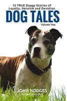 Dog Tales Vol 2: 12 True Dog Stories of Loyalty, Heroism and Devotion (Volume 2) 1523375795 Book Cover