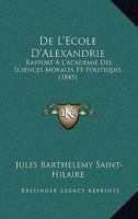 De L'Ecole D'Alexandrie: Rapport A L'Academie Des Sciences Morales Et Politiques (1845) 1160399301 Book Cover