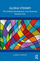 Gloria Steinem: The Unlikely Development of an American Feminist Icon 104101970X Book Cover