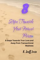 8 Steps Towards Your Forever Person: 8 Steps Towards True Love and Away from Transactional Madness B0FT1P31GH Book Cover