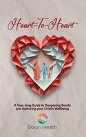 Heart-to-Heart: A Year-long Guide to Deepening Bonds and Nurturing Your Child's Wellbeing B0CFCTV13B Book Cover