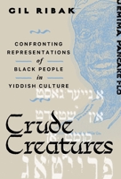 Crude Creatures: Confronting Representations of Black People in Yiddish Culture 1479837970 Book Cover