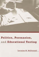 Politics, Persuasion, and Educational Testing 0674013220 Book Cover