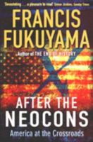 America at the Crossroads: Democracy, Power, and the Neoconservative Legacy 0300113994 Book Cover