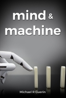 Mind and Machine: More Short Poems on Life and Love 1985650894 Book Cover
