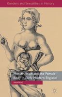 Menstruation and the Female Body in Early Modern England 1137355026 Book Cover