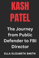 Kash Patel: The Journey from Public Defender to FBI Director B0F29RGJQB Book Cover